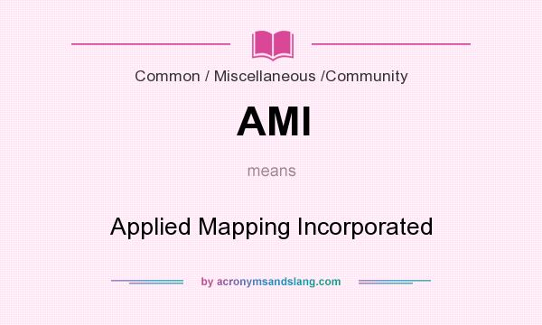 What does AMI mean? It stands for Applied Mapping Incorporated