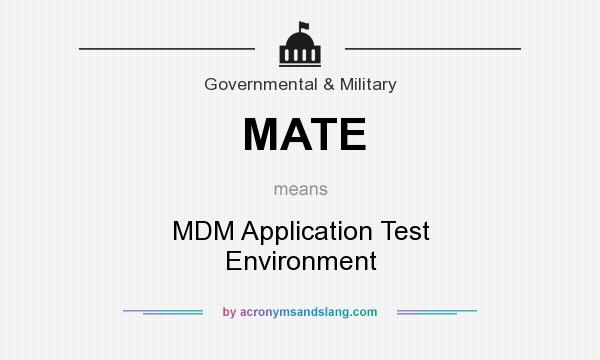 What does MATE mean? It stands for MDM Application Test Environment