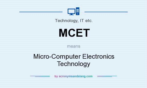 What does MCET mean? It stands for Micro-Computer Electronics Technology