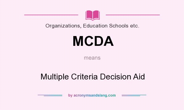 What does MCDA mean? It stands for Multiple Criteria Decision Aid