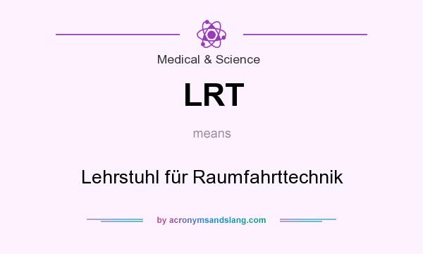 What does LRT mean? It stands for Lehrstuhl für Raumfahrttechnik