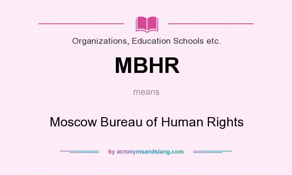 What does MBHR mean? It stands for Moscow Bureau of Human Rights