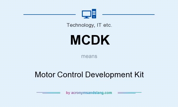 What does MCDK mean? It stands for Motor Control Development Kit