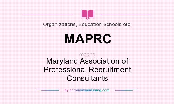 What does MAPRC mean? It stands for Maryland Association of Professional Recruitment Consultants