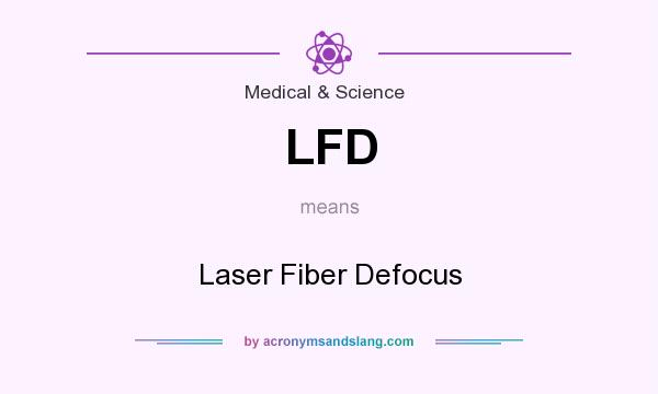 What does LFD mean? It stands for Laser Fiber Defocus
