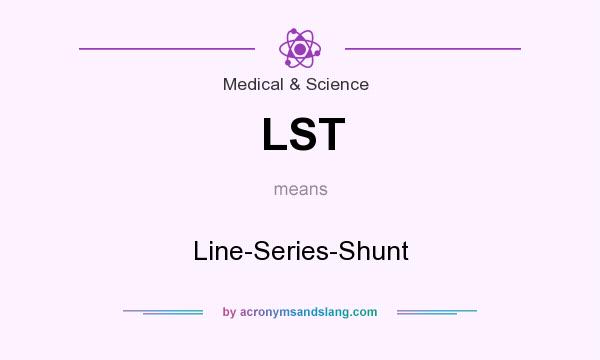 What does LST mean? It stands for Line-Series-Shunt