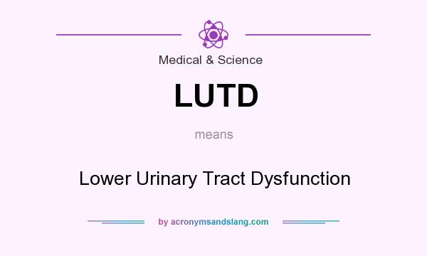 What does LUTD mean? It stands for Lower Urinary Tract Dysfunction
