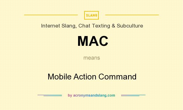 What does MAC mean? It stands for Mobile Action Command