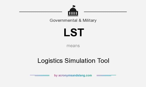 What does LST mean? It stands for Logistics Simulation Tool