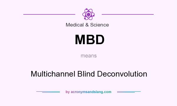 What does MBD mean? It stands for Multichannel Blind Deconvolution