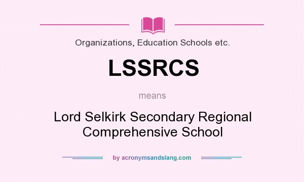 What does LSSRCS mean? It stands for Lord Selkirk Secondary Regional Comprehensive School