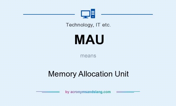 What does MAU mean? It stands for Memory Allocation Unit