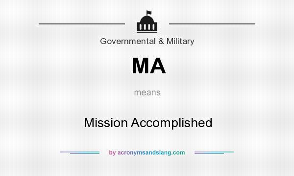What does MA mean? It stands for Mission Accomplished