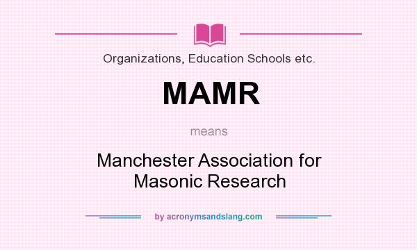 What does MAMR mean? It stands for Manchester Association for Masonic Research