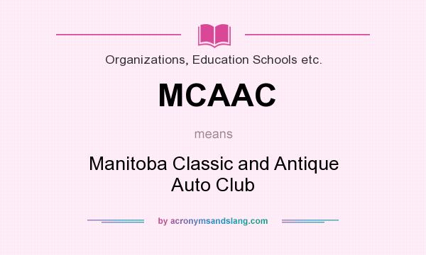 What does MCAAC mean? It stands for Manitoba Classic and Antique Auto Club
