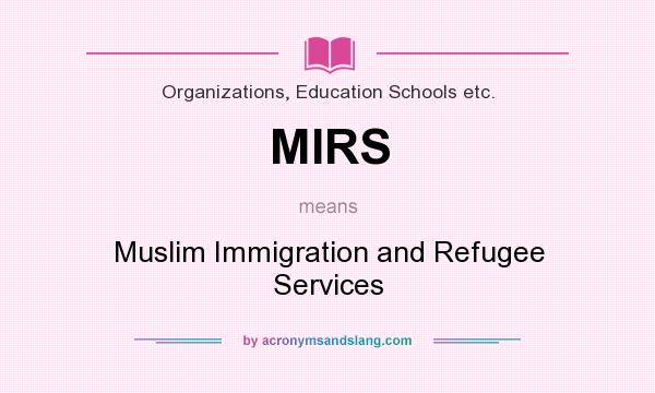 What does MIRS mean? It stands for Muslim Immigration and Refugee Services