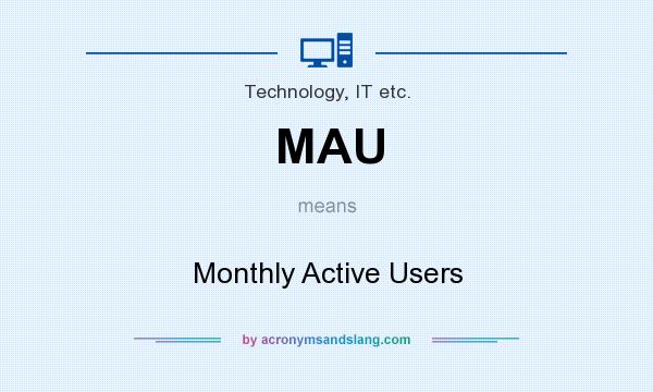 What does MAU mean? It stands for Monthly Active Users