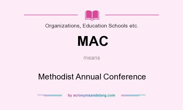 What does MAC mean? It stands for Methodist Annual Conference