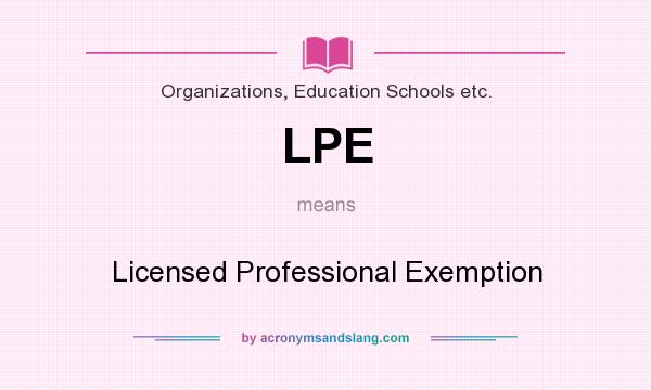 What does LPE mean? It stands for Licensed Professional Exemption