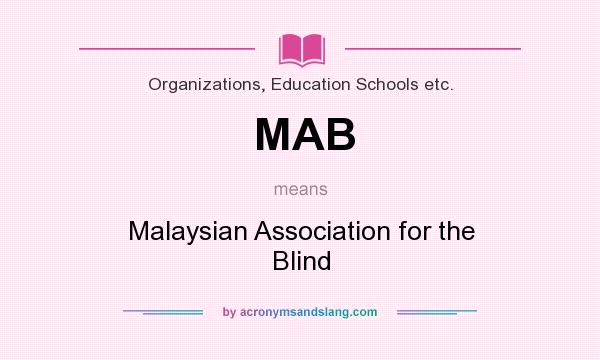 What does MAB mean? It stands for Malaysian Association for the Blind