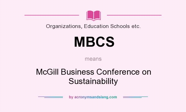 What does MBCS mean? It stands for McGill Business Conference on Sustainability
