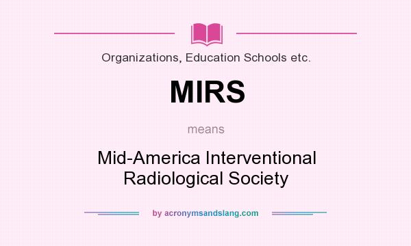 What does MIRS mean? It stands for Mid-America Interventional Radiological Society