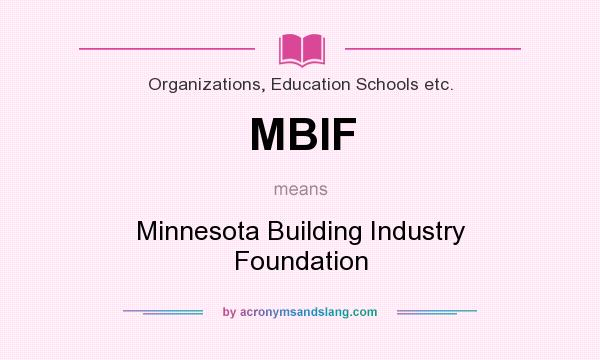 What does MBIF mean? It stands for Minnesota Building Industry Foundation