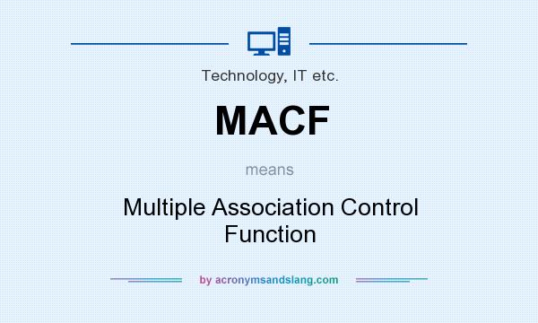 What does MACF mean? It stands for Multiple Association Control Function