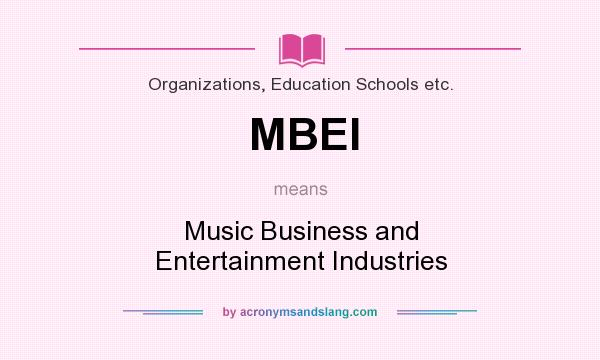What does MBEI mean? It stands for Music Business and Entertainment Industries