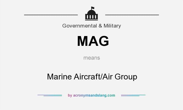 What does MAG mean? It stands for Marine Aircraft/Air Group