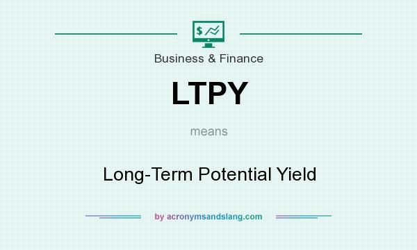 What does LTPY mean? It stands for Long-Term Potential Yield
