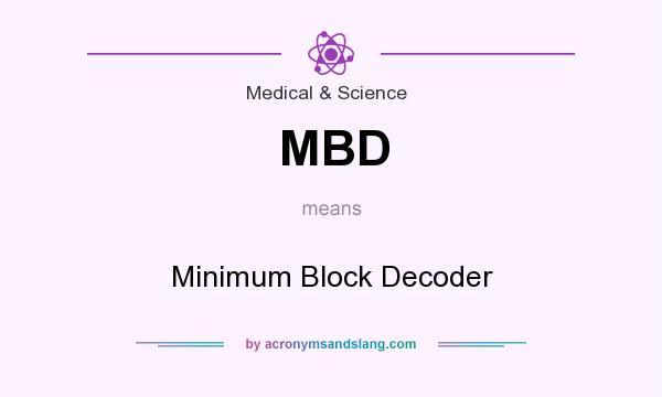 What does MBD mean? It stands for Minimum Block Decoder