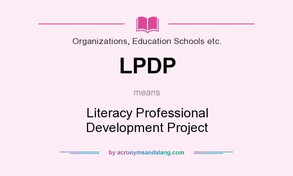 What does LPDP mean? It stands for Literacy Professional Development Project