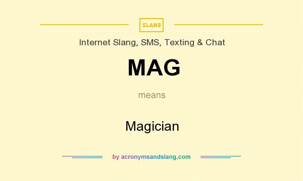 What does MAG mean? It stands for Magician