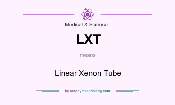 What does LXT mean? It stands for Linear Xenon Tube