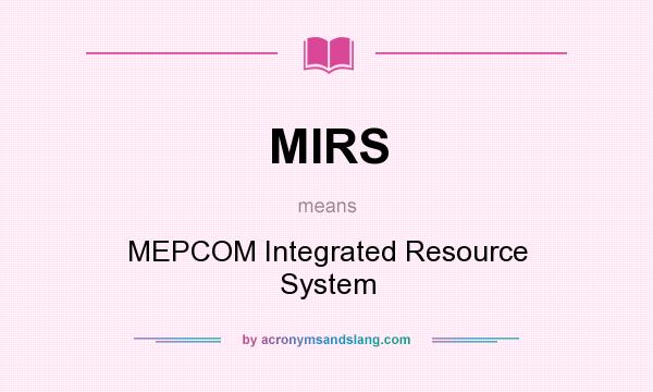 What does MIRS mean? It stands for MEPCOM Integrated Resource System