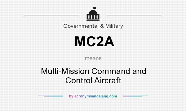 What does MC2A mean? It stands for Multi-Mission Command and Control Aircraft