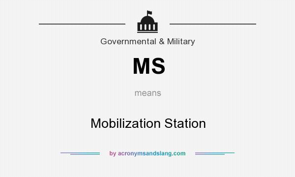 What does MS mean? It stands for Mobilization Station