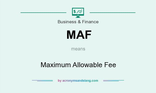What does MAF mean? It stands for Maximum Allowable Fee