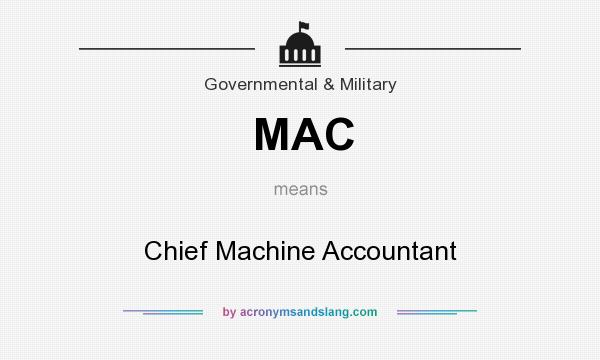 What does MAC mean? It stands for Chief Machine Accountant