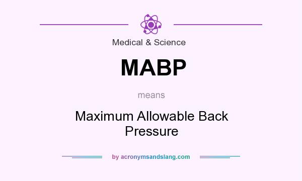 What does MABP mean? It stands for Maximum Allowable Back Pressure