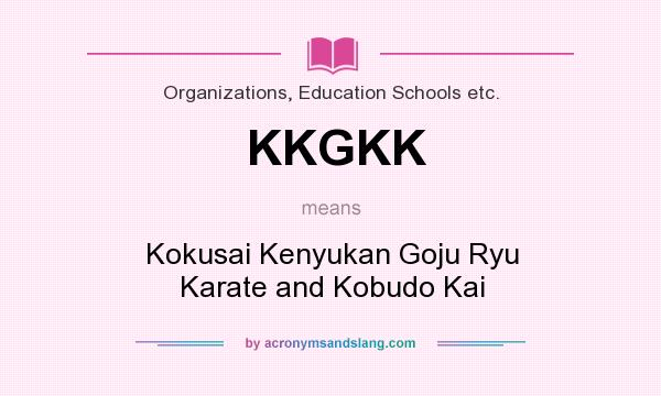 What does KKGKK mean? It stands for Kokusai Kenyukan Goju Ryu Karate and Kobudo Kai