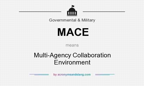 What does MACE mean? It stands for Multi-Agency Collaboration Environment