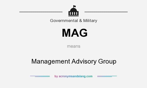 What does MAG mean? It stands for Management Advisory Group