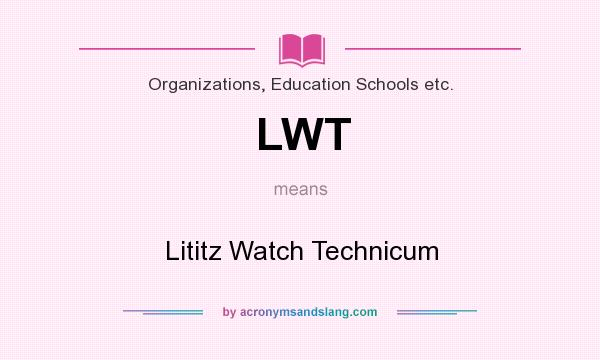What does LWT mean? It stands for Lititz Watch Technicum