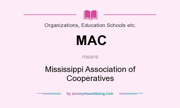 What does MAC mean? It stands for Mississippi Association of Cooperatives