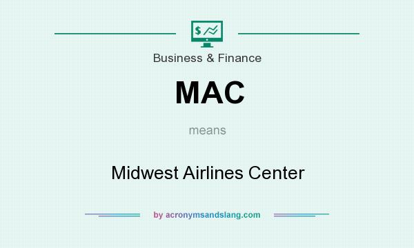 What does MAC mean? It stands for Midwest Airlines Center