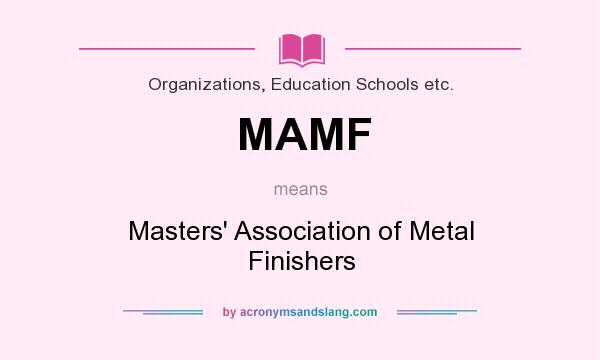 What does MAMF mean? It stands for Masters` Association of Metal Finishers
