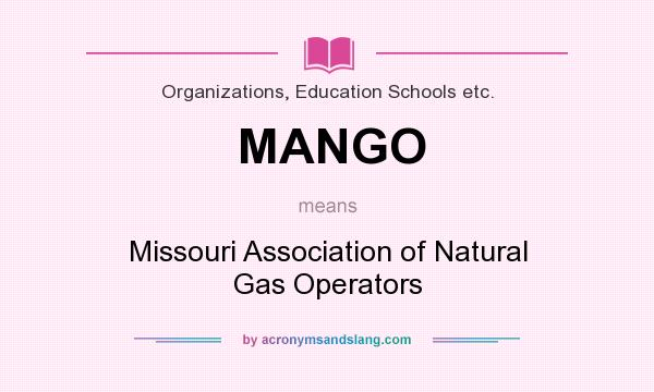 What does MANGO mean? It stands for Missouri Association of Natural Gas Operators