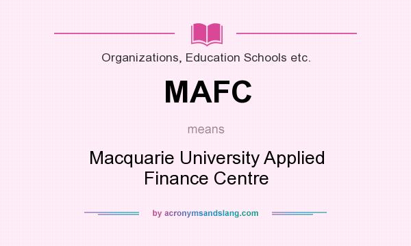 What does MAFC mean? It stands for Macquarie University Applied Finance Centre